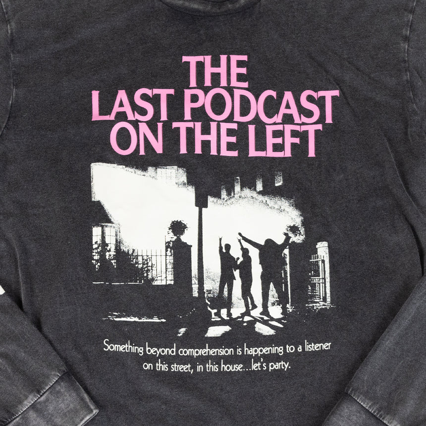 Black L/s Mineral wash tee with text "THE LAST PODCAST ON THE LEFT something beyond comprehension is happening to a listener on this street, in this house... let's party" AND defilers graphic