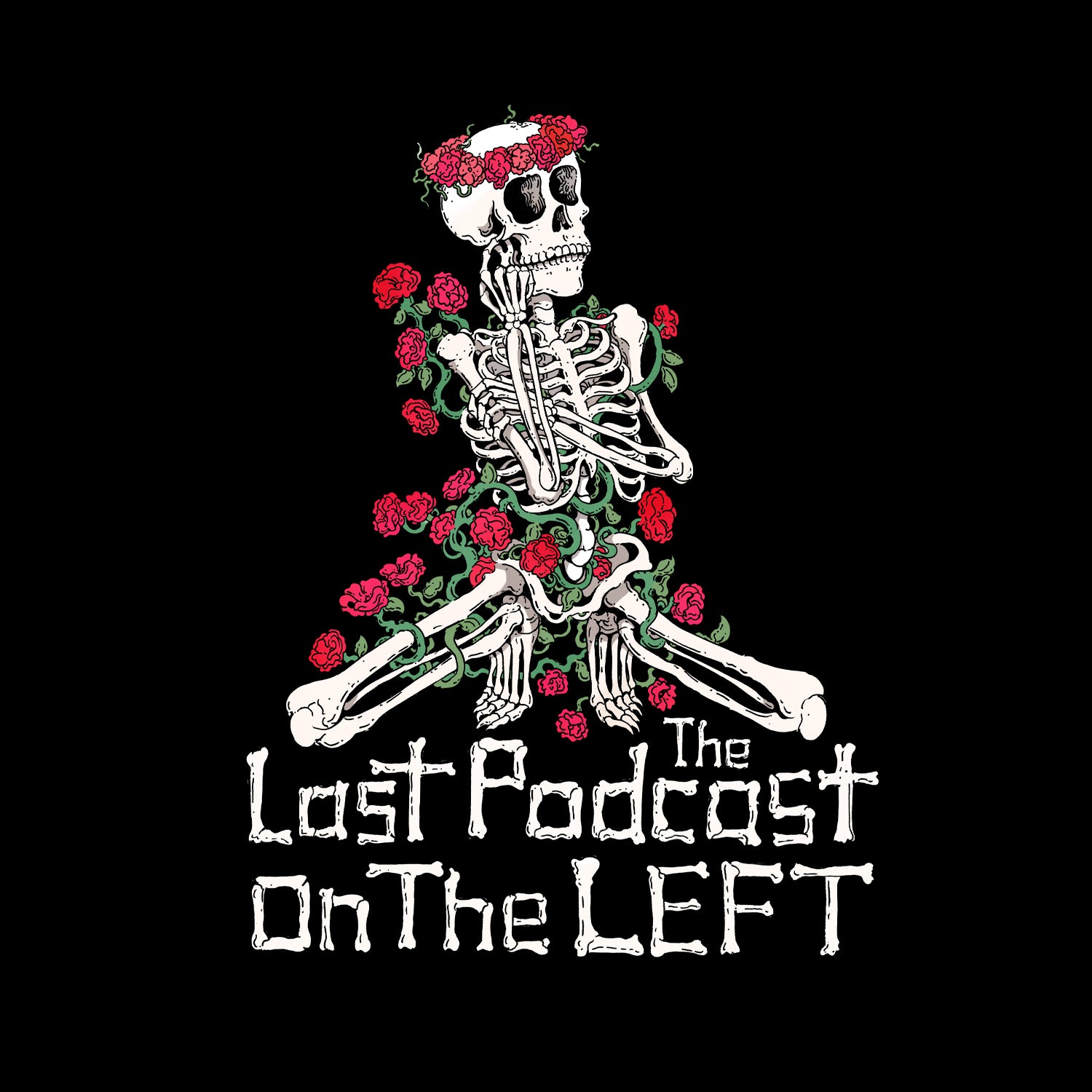 graphic of Skeleton covered in roses and text below "The Last Podcast On The Left"