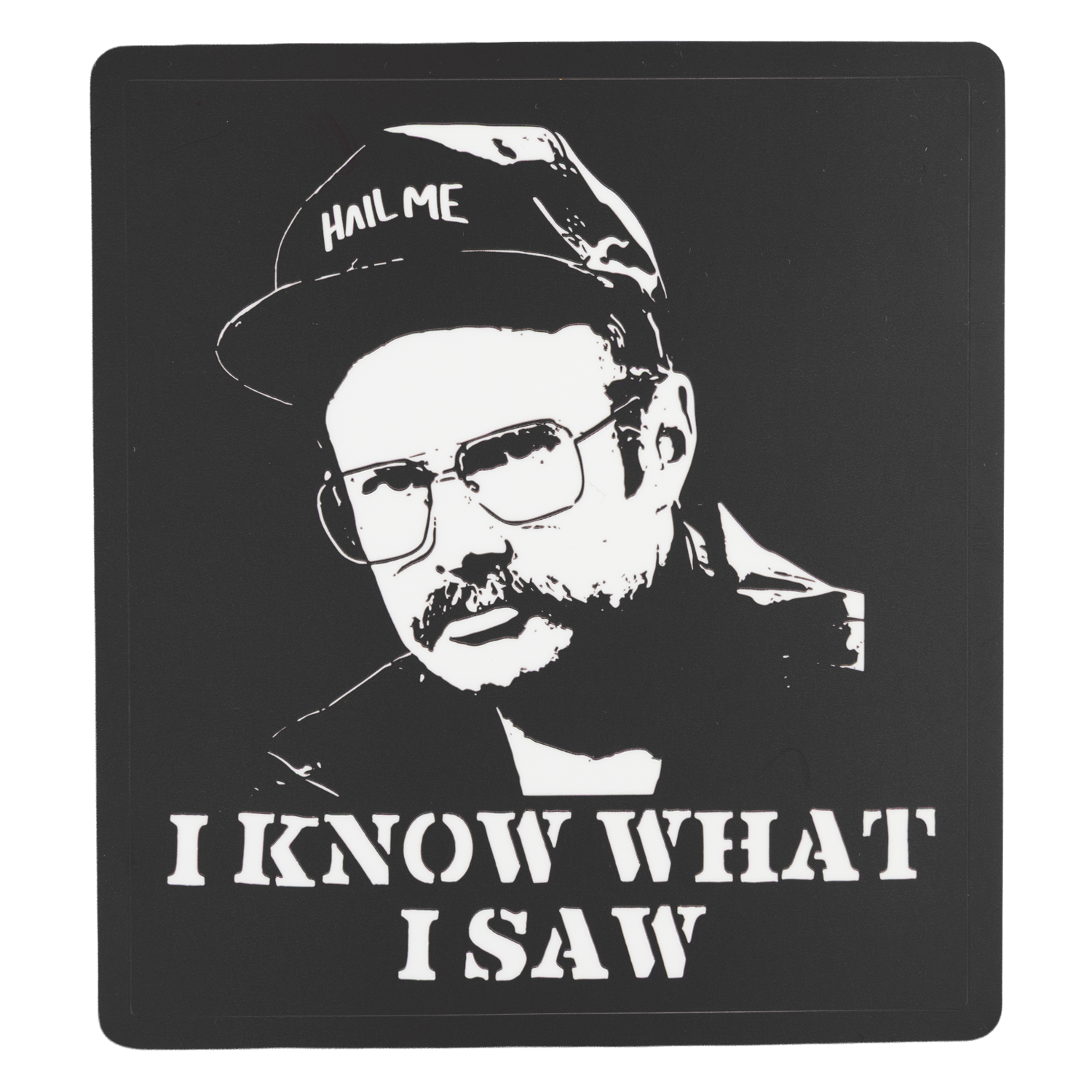 Black and white sticker of a person wearing a cap with 'Hail Me' text and glasses, with text 'I Know What I Saw' below.