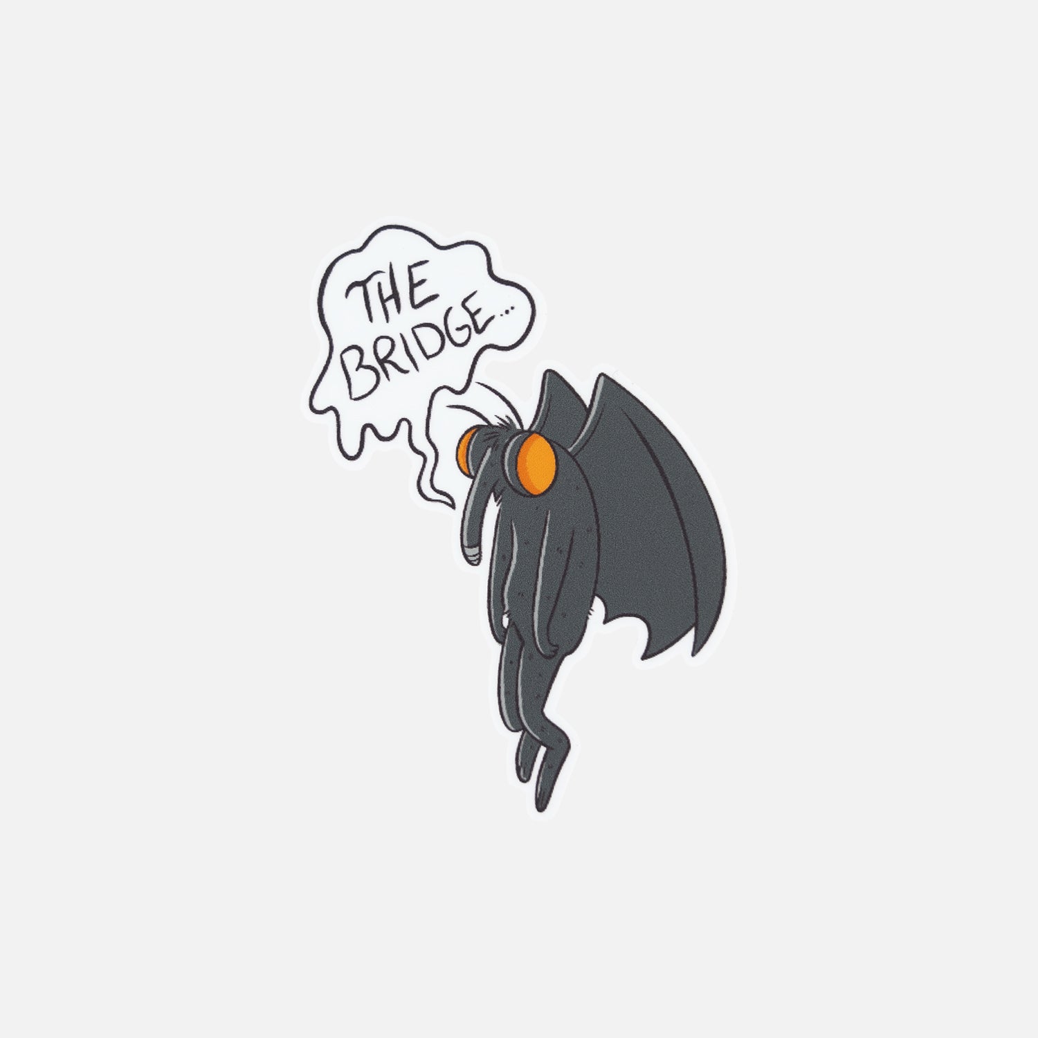 sticker of mothman with speech bubble with text "THE BRIDGE..."