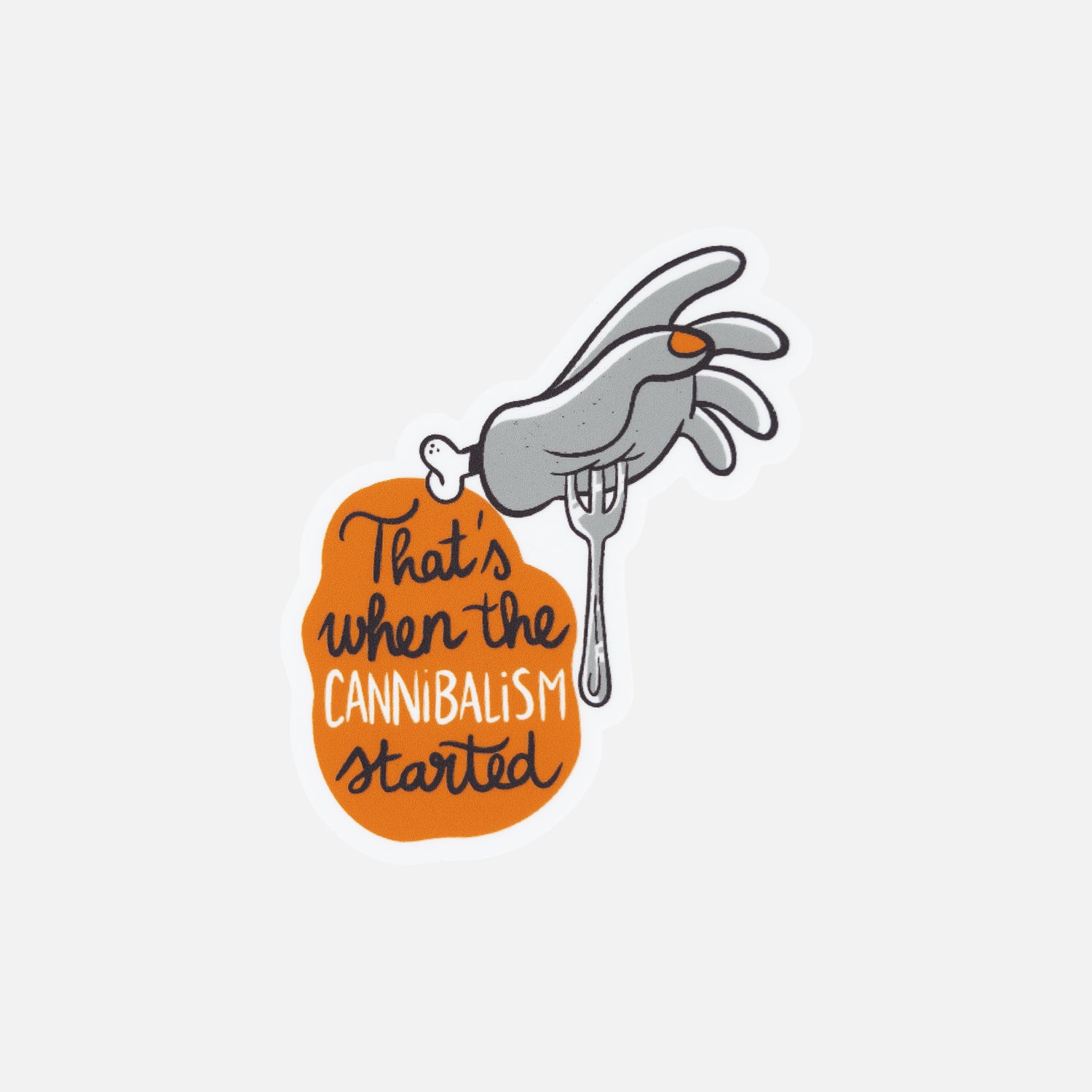 sticker of hand skewered on fork with text "That's when the cannibalism started"