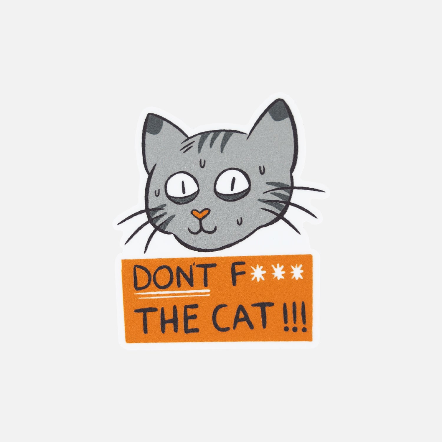 sticker of cat sweating with text "DON"T F*** THE CAT!!!"