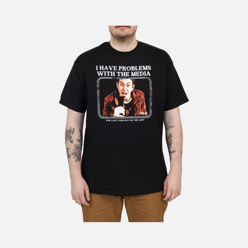 Black Tee with graphic of Marcus with white text "I HAVE PROBLEMS WITH THE MEDIA THE LAST PODCAST ON THE LEFT"