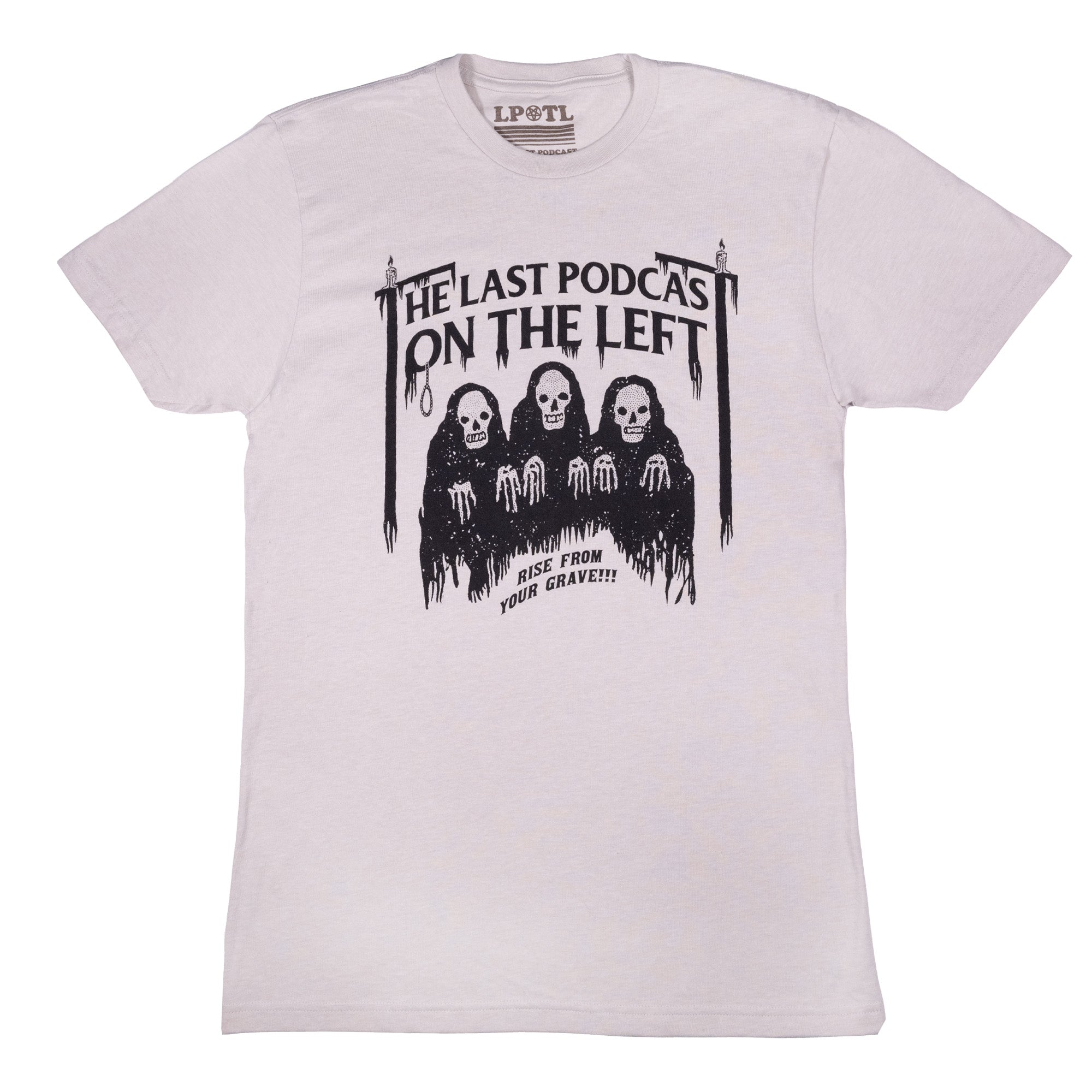 White tee with graphic of three skeletons in front of gallows with text "THE LAST PODCAST ON THE LEFT RISE FROM YOUR GRAVE!!"