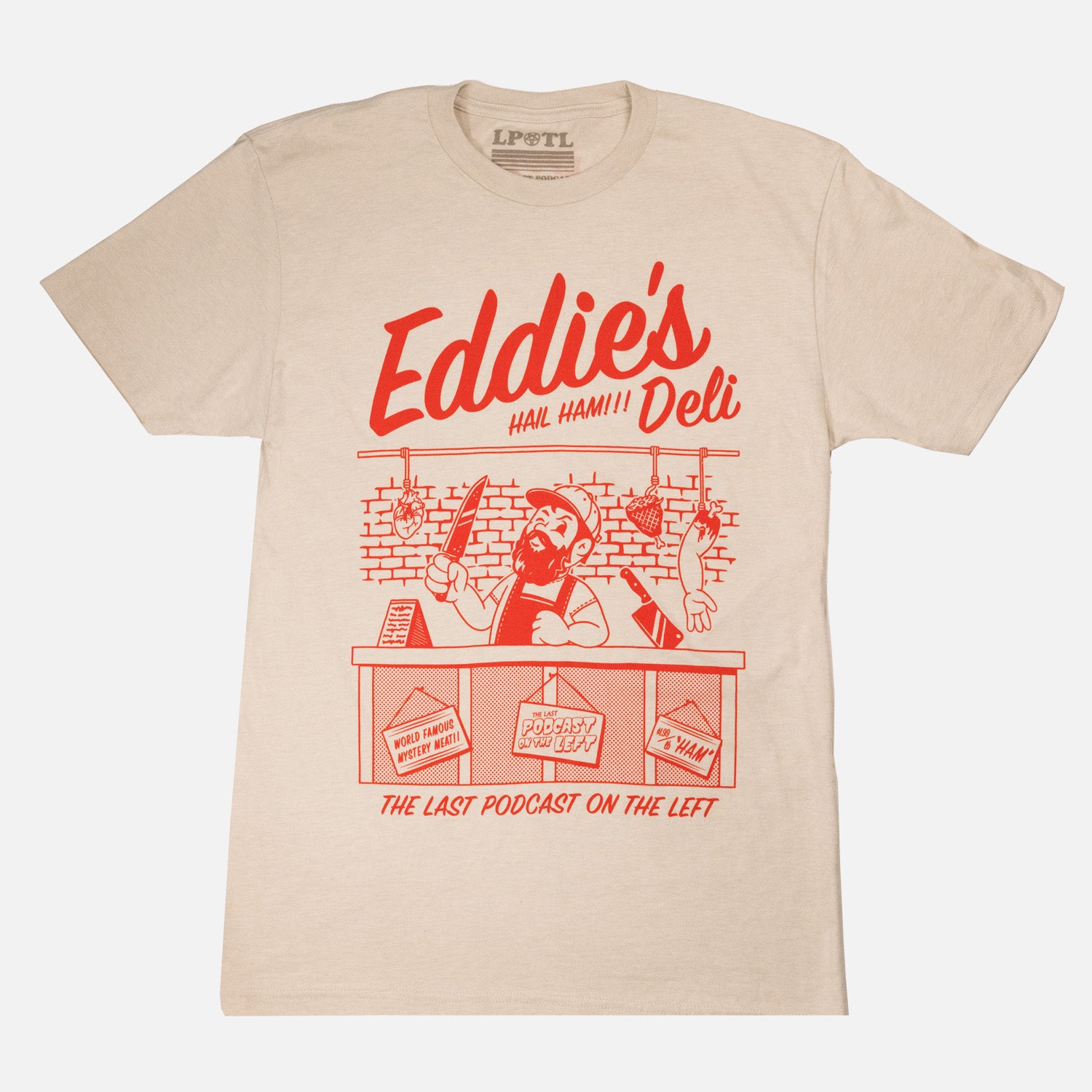 sand tee with graphic of man behind deli counter with red text "Eddie's Deli HAIL HAM!!! THE LAST PODCAST ON THE LEFT"
