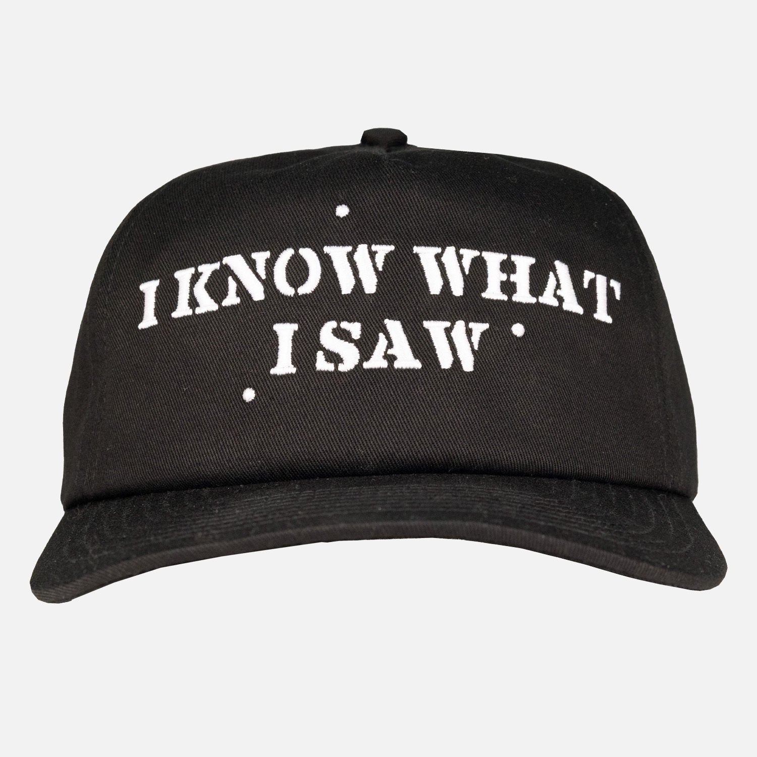 front view of black hat with white text "I KNOW WHAT I SAW"